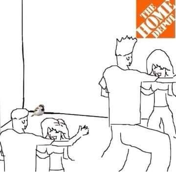 "they don't know" meme but it's got the Home Depot logo and there's a bird in the corner