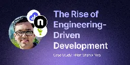 The Rise of Engineering-Driven Development (EDD)